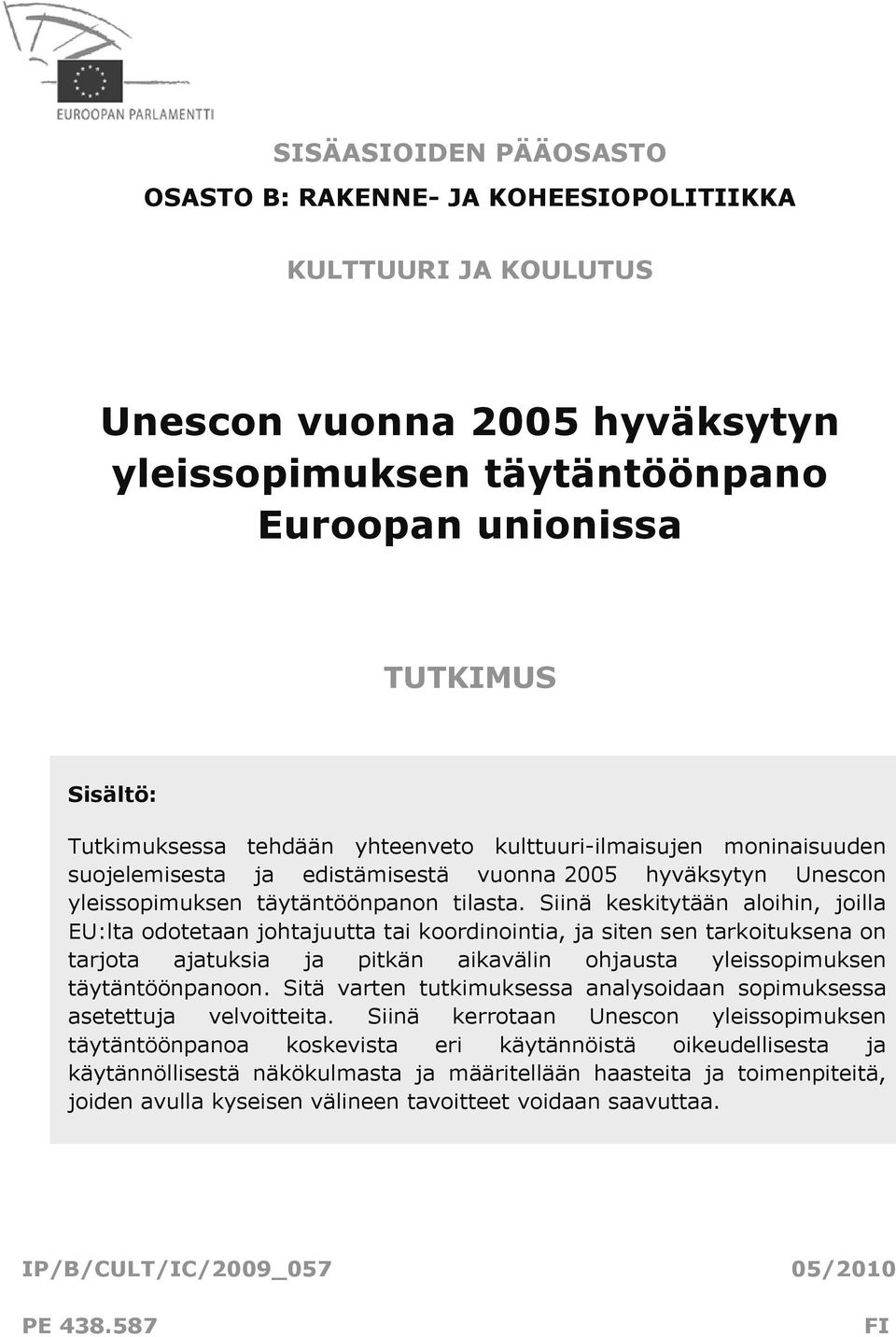 Siinä keskitytään aloihin, joilla EU:lta odotetaan johtajuutta tai koordinointia, ja siten sen tarkoituksena on tarjota ajatuksia ja pitkän aikavälin ohjausta yleissopimuksen täytäntöönpanoon.