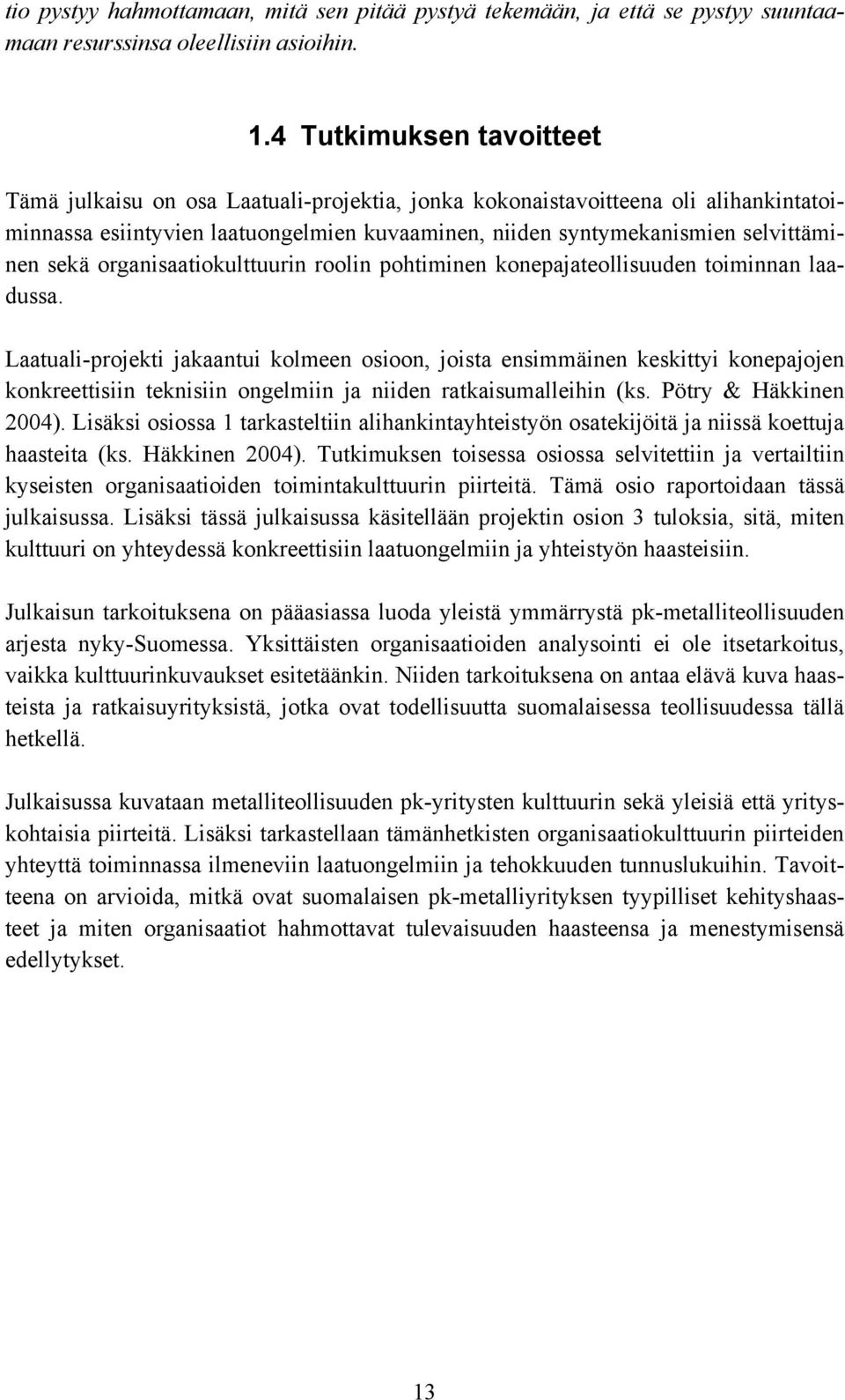 sekä organisaatiokulttuurin roolin pohtiminen konepajateollisuuden toiminnan laadussa.