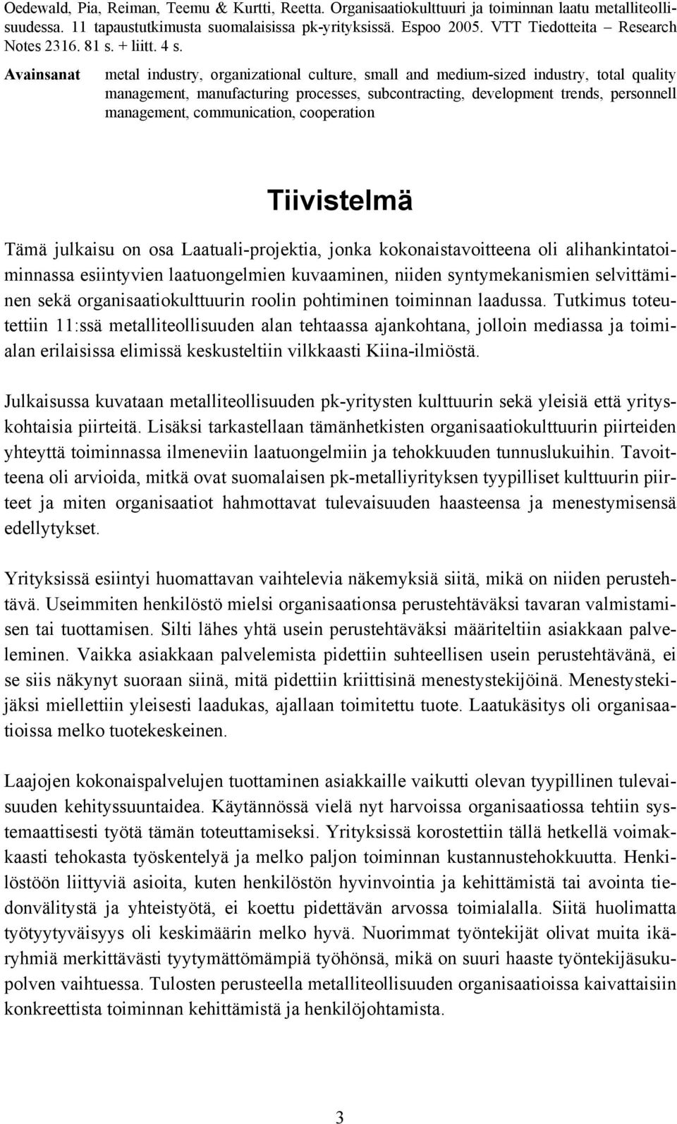 Avainsanat metal industry, organizational culture, small and medium-sized industry, total quality management, manufacturing processes, subcontracting, development trends, personnell management,