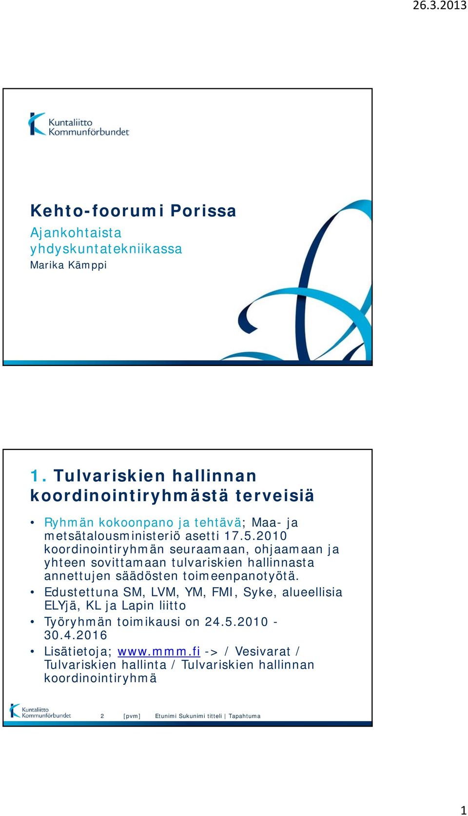 2010 koordinointiryhmän seuraamaan, ohjaamaan ja yhteen sovittamaan tulvariskien hallinnasta annettujen säädösten toimeenpanotyötä.