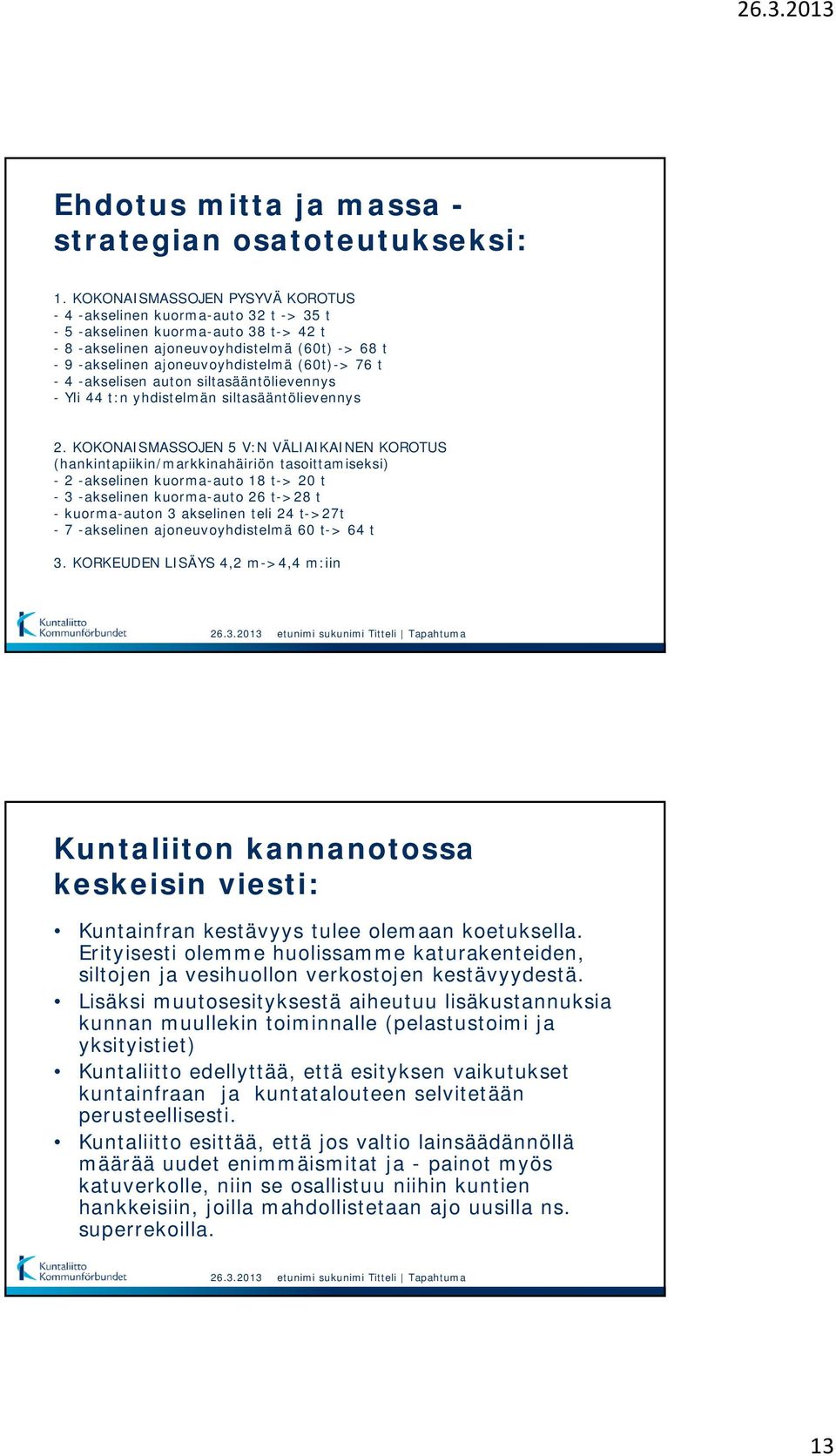 (60t)-> 76 t - 4 -akselisen auton siltasääntölievennys - Yli 44 t:n yhdistelmän siltasääntölievennys 2.