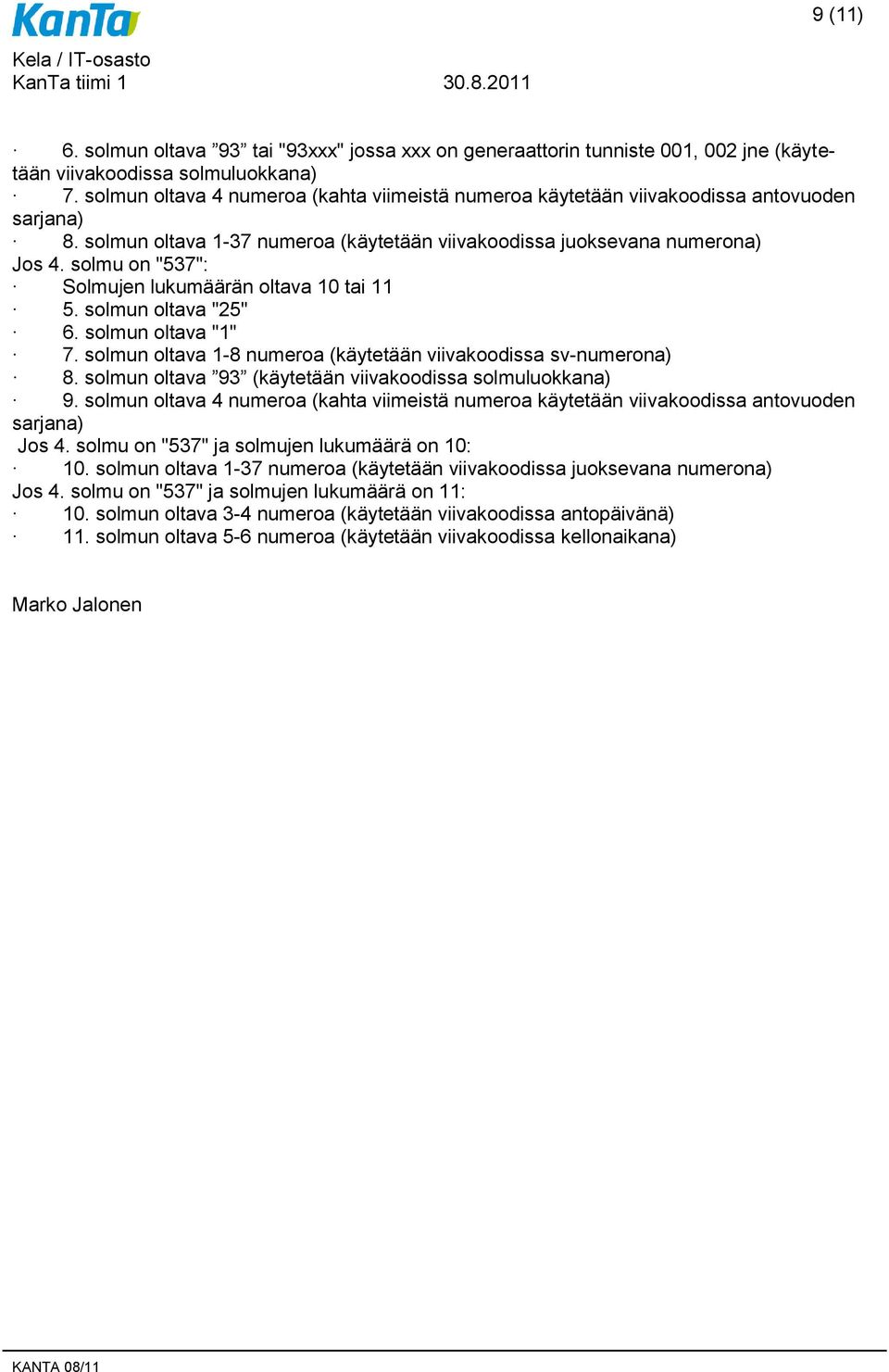 solmu on "537": Solmujen lukumäärän oltava 10 tai 11 5. solmun oltava "25" 6. solmun oltava "1" 7. solmun oltava 1-8 numeroa (käytetään viivakoodissa sv-numerona) 8.