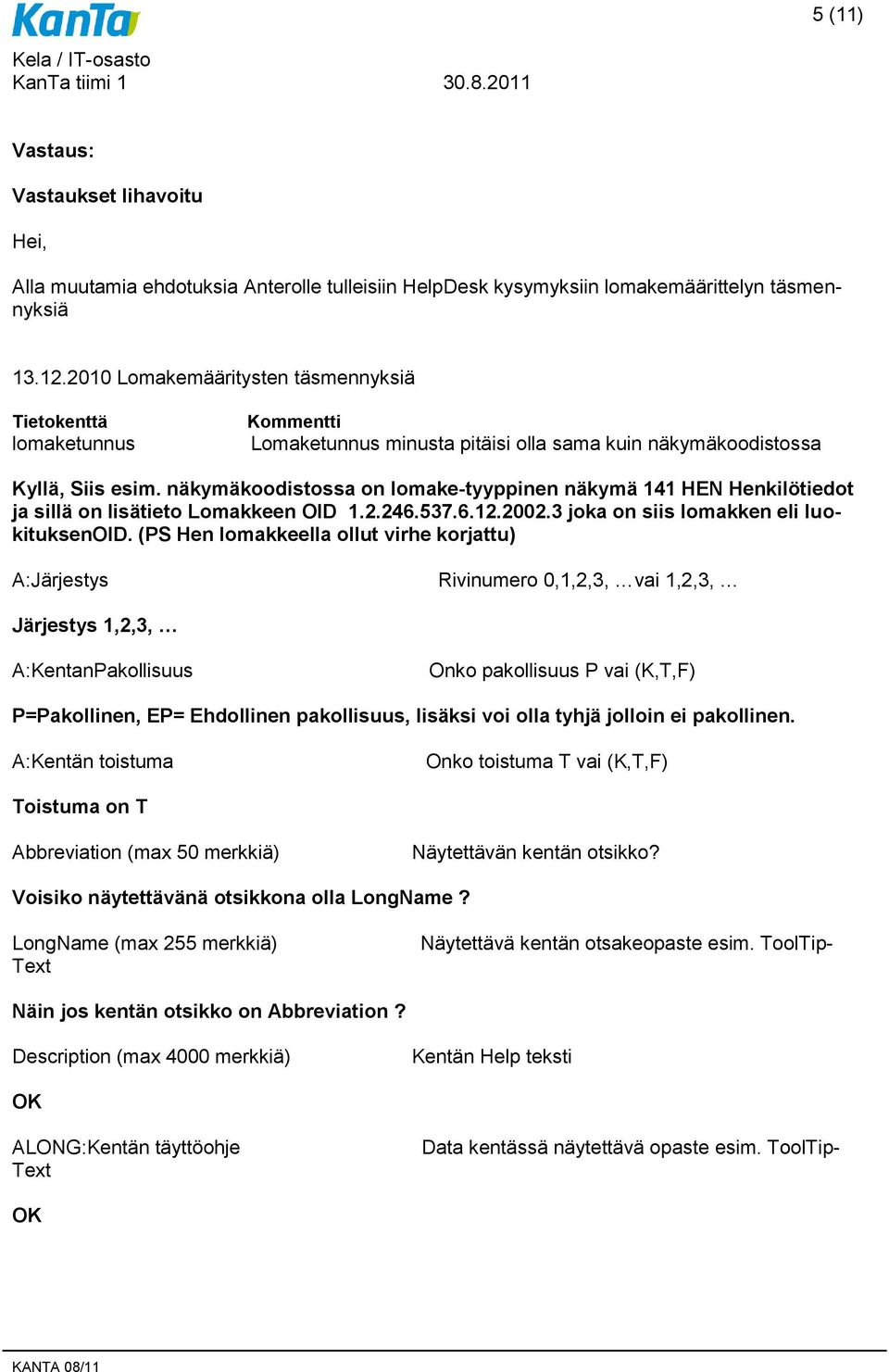 näkymäkoodistossa on lomake-tyyppinen näkymä 141 HEN Henkilötiedot ja sillä on lisätieto Lomakkeen OID 1.2.246.537.6.12.2002.3 joka on siis lomakken eli luokituksenoid.