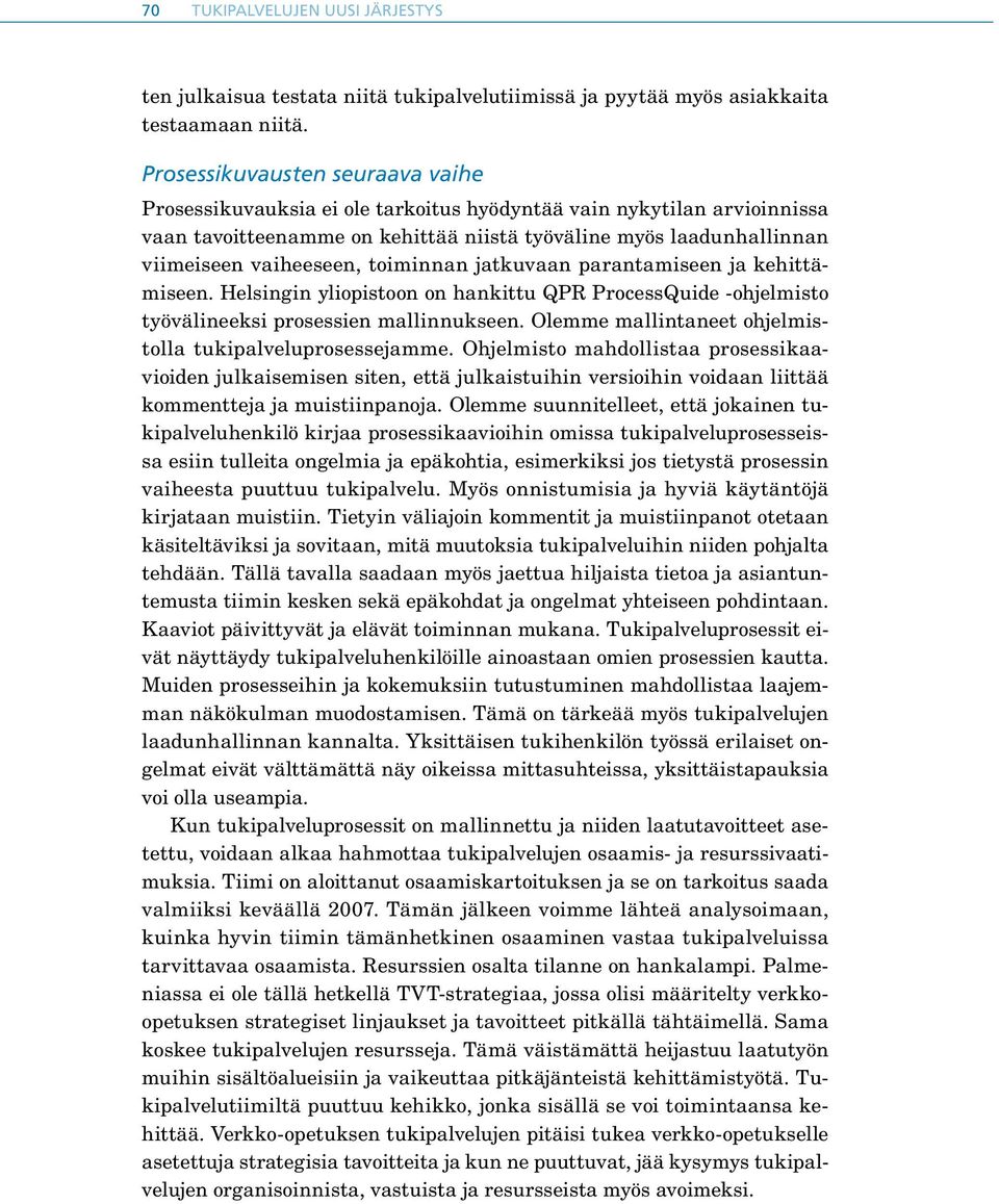 toiminnan jatkuvaan parantamiseen ja kehittämiseen. Helsingin yliopistoon on hankittu QPR ProcessQuide -ohjelmisto työvälineeksi prosessien mallinnukseen.