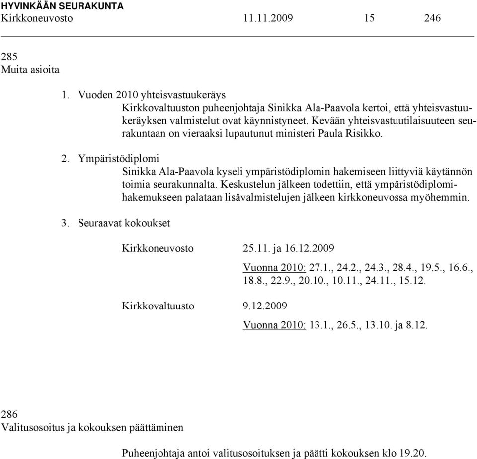 Kevään yhteisvastuutilaisuuteen seurakuntaan on vieraaksi lupautunut ministeri Paula Risikko. 2.