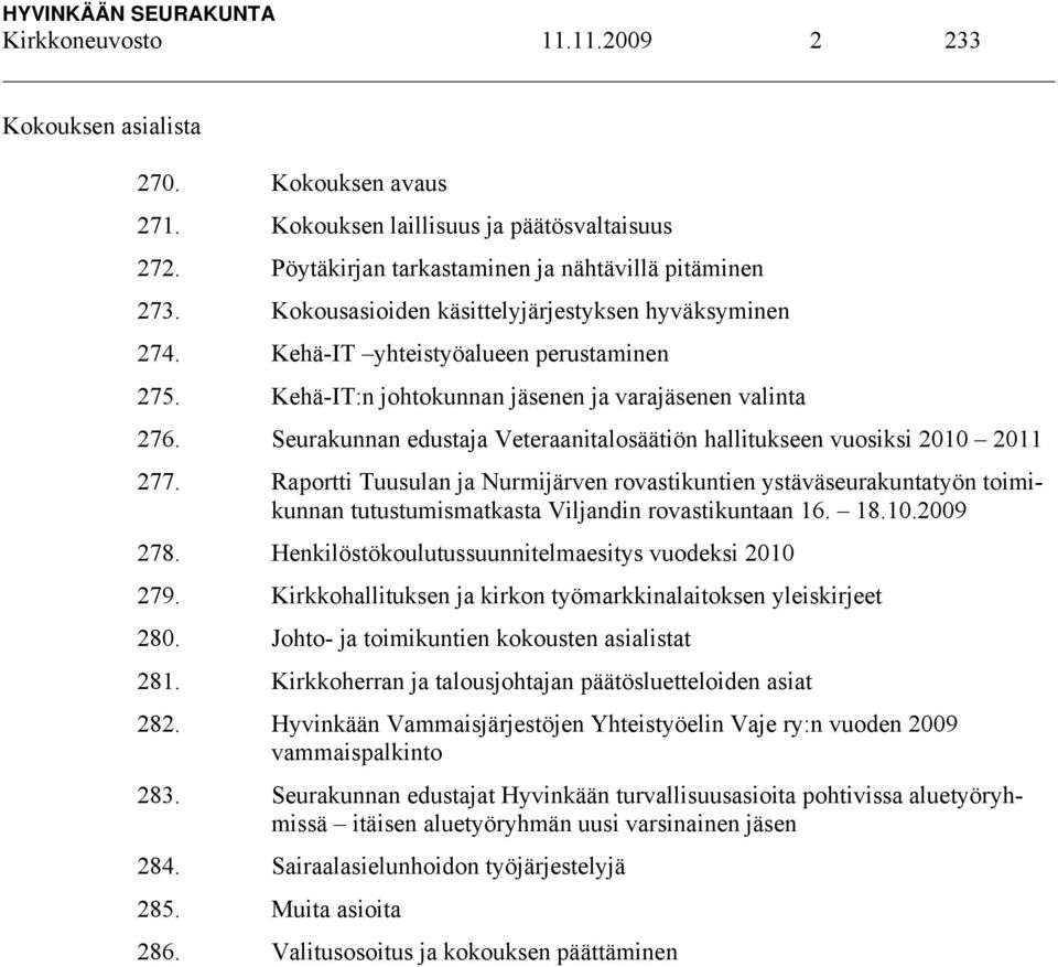 Seurakunnan edustaja Veteraanitalosäätiön hallitukseen vuosiksi 2010 2011 277.