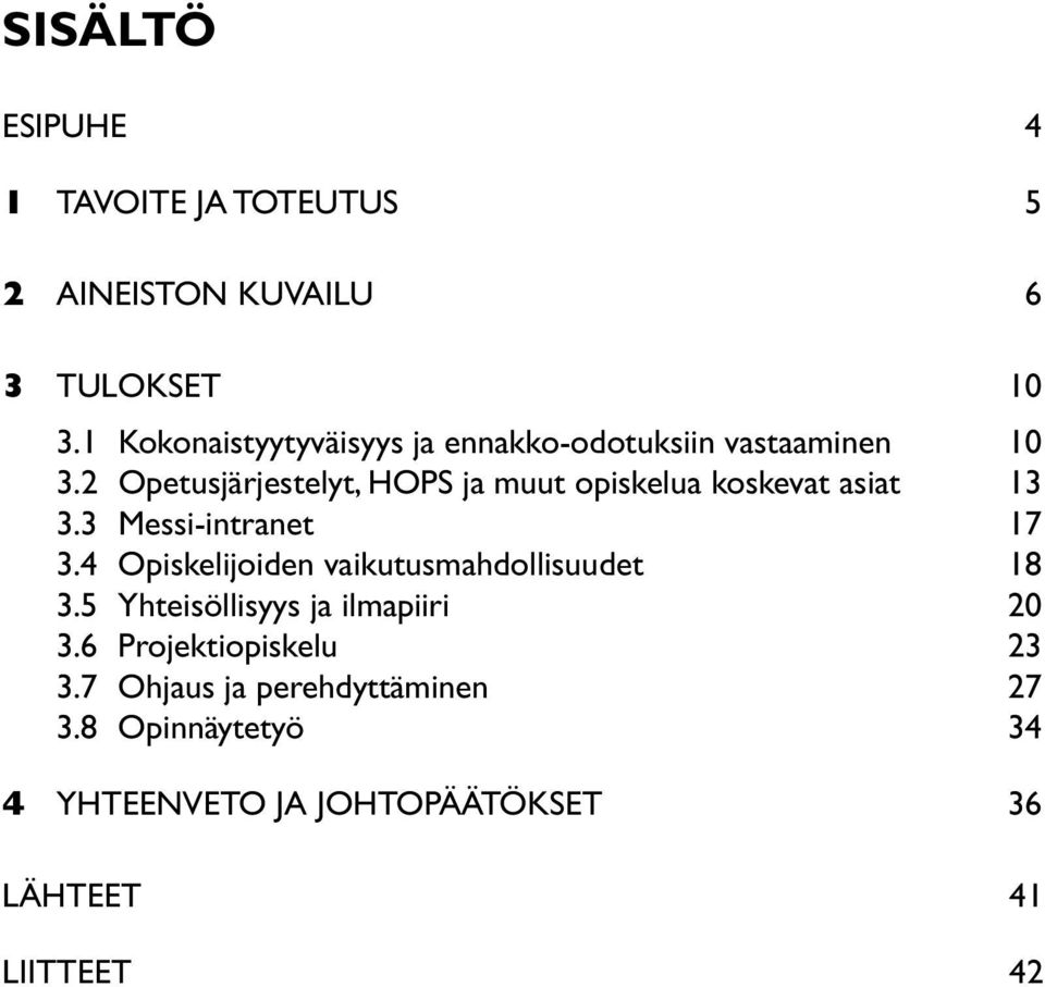2 Opetusjärjestelyt, HOPS ja muut opiskelua koskevat asiat 13 3.3 Messi-intranet 17 3.