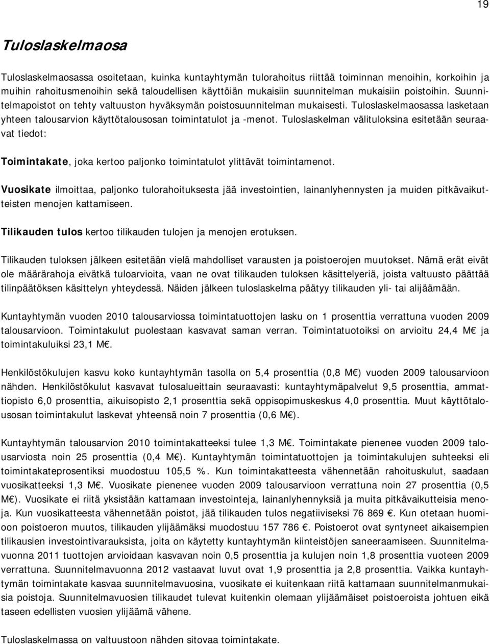 Tuloslaskelmaosassa lasketaan yhteen talousarvion käyttötalousosan toimintatulot ja -menot.