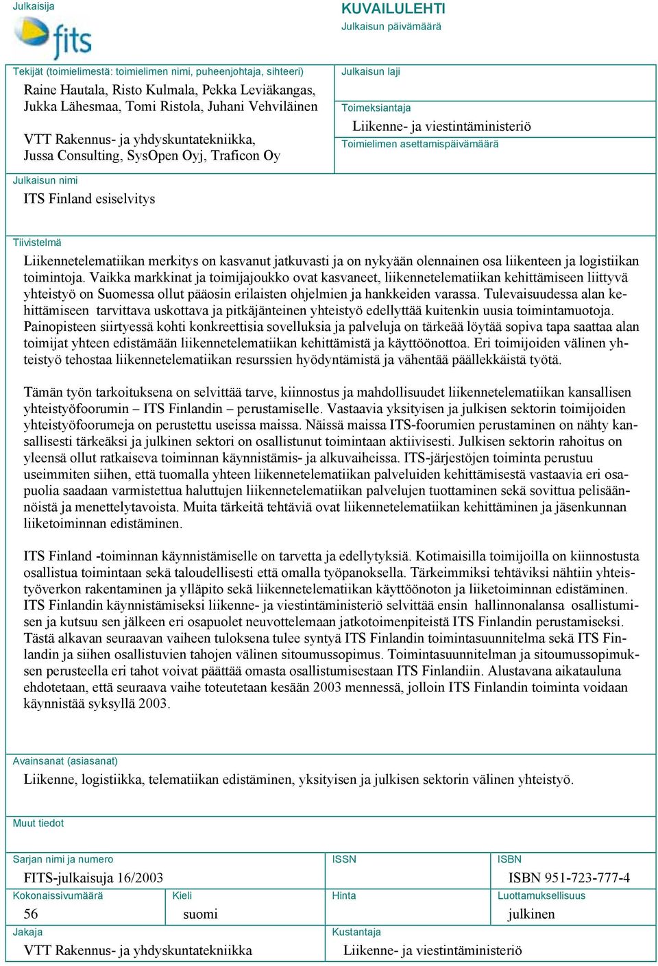 nimi ITS Finland esiselvitys Tiivistelmä Liikennetelematiikan merkitys on kasvanut jatkuvasti ja on nykyään olennainen osa liikenteen ja logistiikan toimintoja.