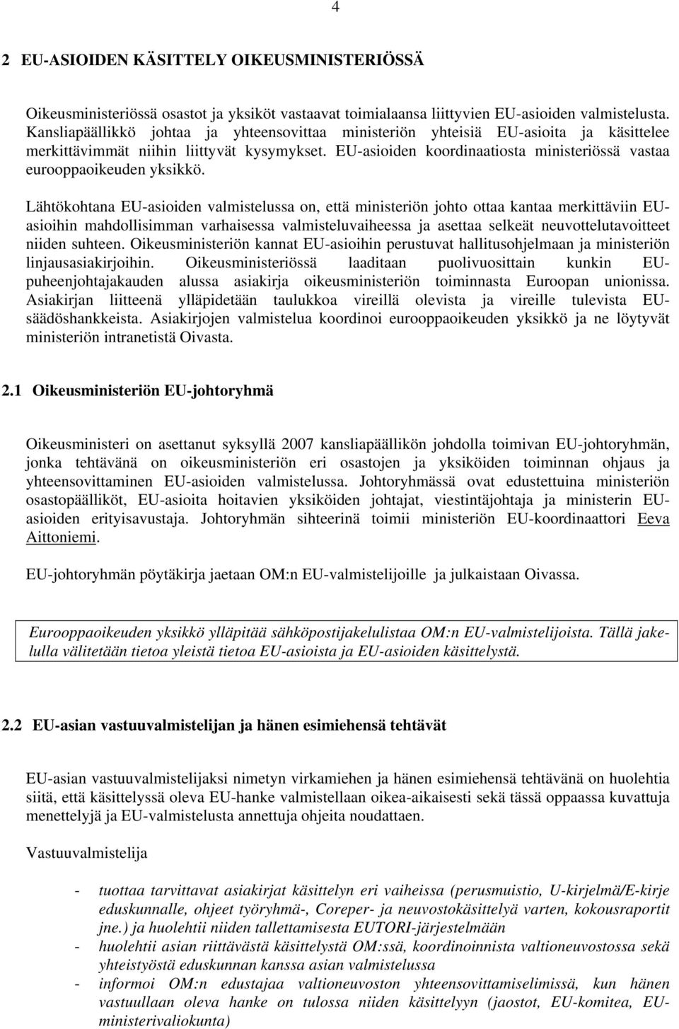 EU-asioiden koordinaatiosta ministeriössä vastaa eurooppaoikeuden yksikkö.