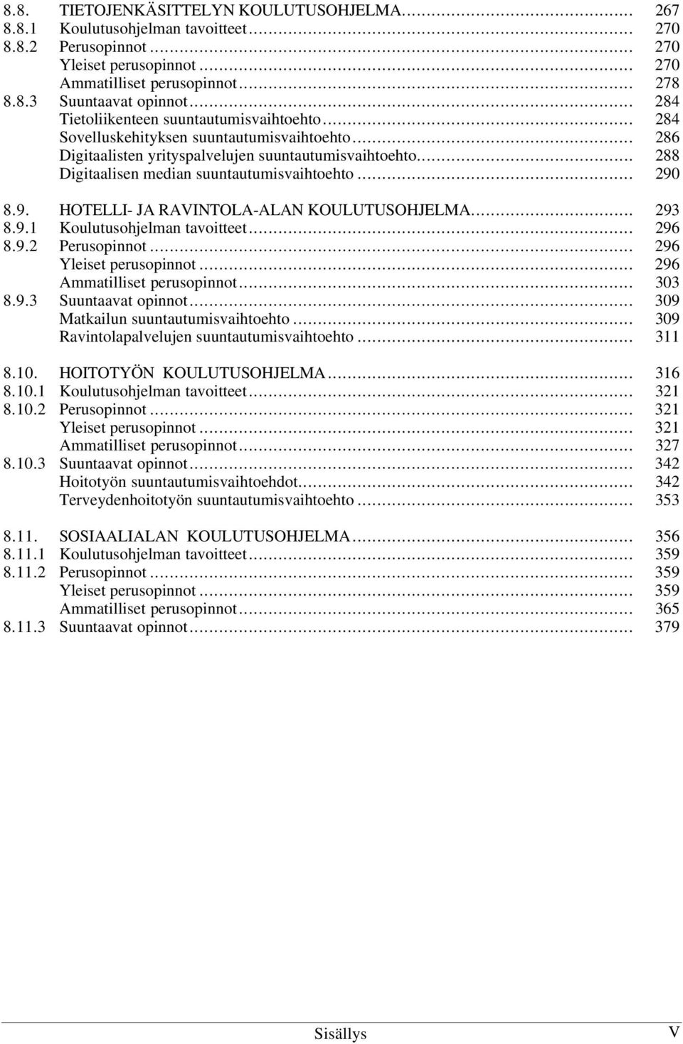 .. 288 Digitaalisen median suuntautumisvaihtoehto... 290 8.9. HOTELLI- JA RAVINTOLA-ALAN KOULUTUSOHJELMA... 293 8.9.1 Koulutusohjelman tavoitteet... 296 8.9.2 Perusopinnot... 296 Yleiset perusopinnot.