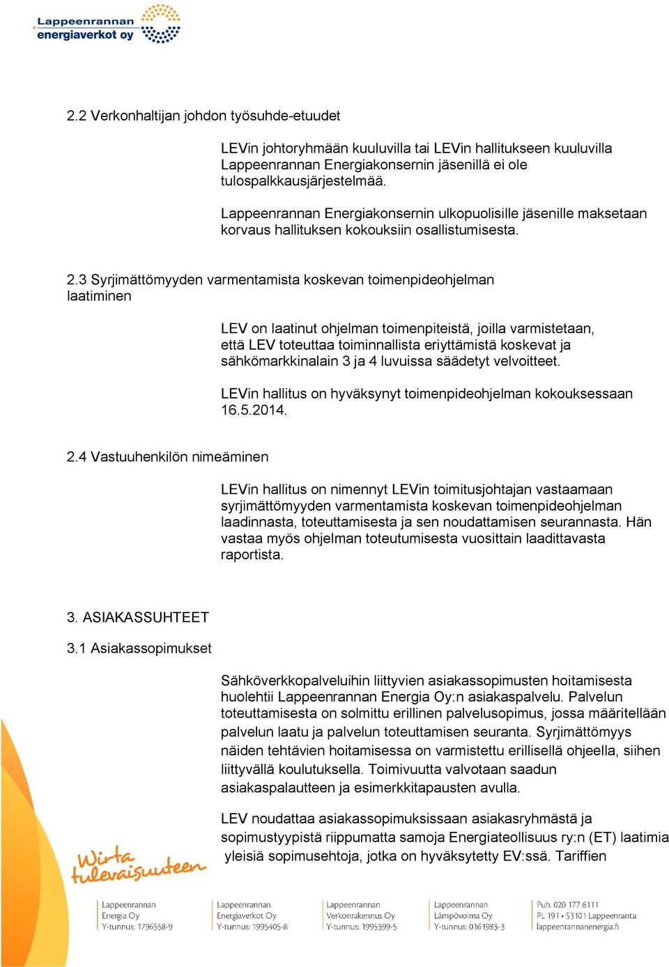 3 Syrjimättömyyden varmentamista koskevan toimenpideohjelman laatiminen LEV on laatinut ohjelman toimenpiteistä, joilla varmistetaan, että LEV toteuttaa toiminnallista eriyttämistä koskevat ja