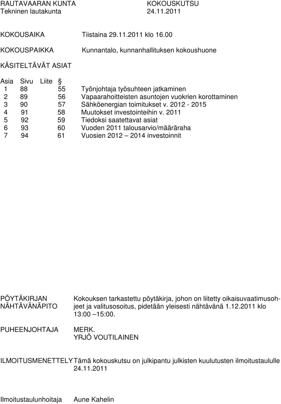 57 Sähköenergian toimitukset v. 2012-2015 4 91 58 Muutokset investointeihin v.