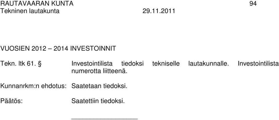 Investointilista tiedoksi tekniselle lautakunnalle.