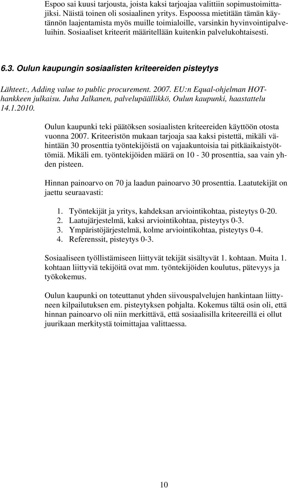 Oulun kaupungin sosiaalisten kriteereiden pisteytys Lähteet:, Adding value to public procurement. 2007. EU:n Equal-ohjelman HOThankkeen julkaisu.