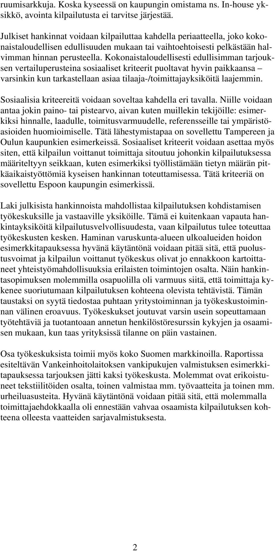 Kokonaistaloudellisesti edullisimman tarjouksen vertailuperusteina sosiaaliset kriteerit puoltavat hyvin paikkaansa varsinkin kun tarkastellaan asiaa tilaaja-/toimittajayksiköitä laajemmin.