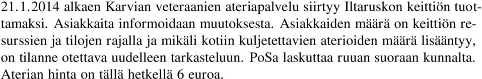 Asiakkaiden määrä on keittiön resurssien ja tilojen rajalla ja mikäli kotiin kuljetettavien