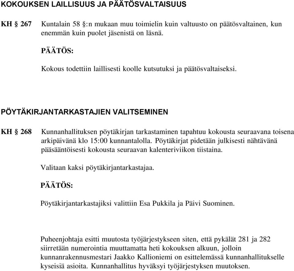 PÖYTÄKIRJANTARKASTAJIEN VALITSEMINEN KH 268 Kunnanhallituksen pöytäkirjan tarkastaminen tapahtuu kokousta seuraavana toisena arkipäivänä klo 15:00 kunnantalolla.