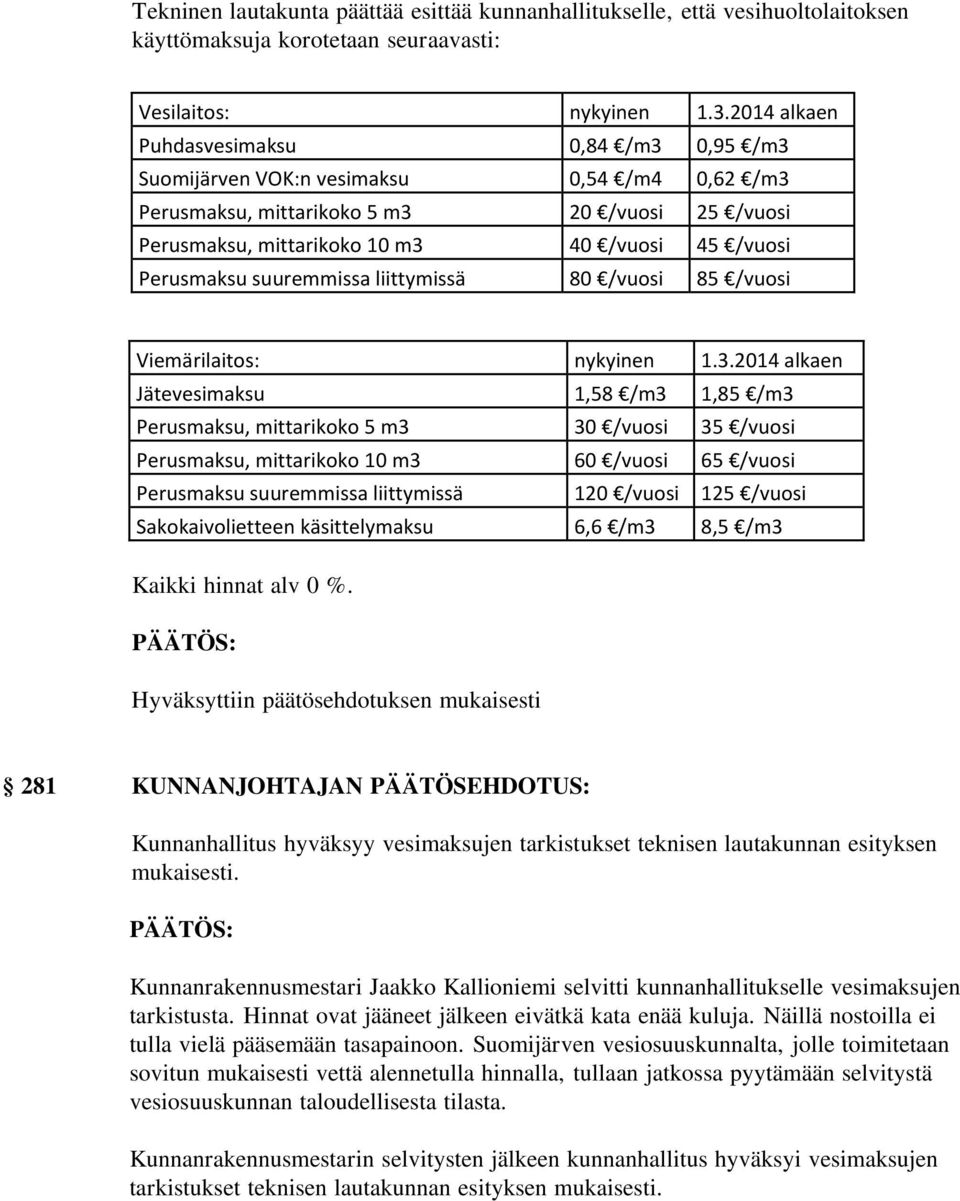 Perusmaksu suuremmissa liittymissä 80 /vuosi 85 /vuosi Viemärilaitos: nykyinen 1.3.