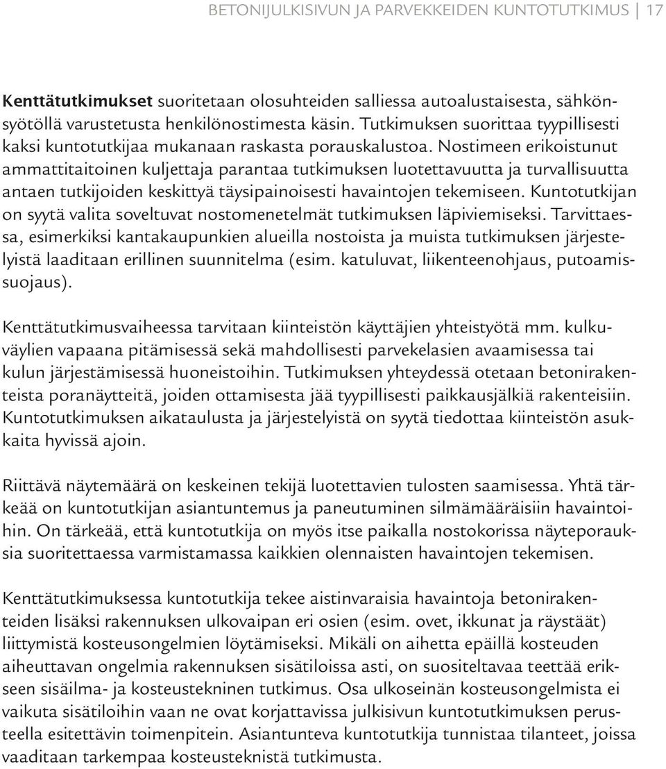 Nostimeen erikoistunut ammattitaitoinen kuljettaja parantaa tutkimuksen luotettavuutta ja turvallisuutta antaen tutkijoiden keskittyä täysipainoisesti havaintojen tekemiseen.