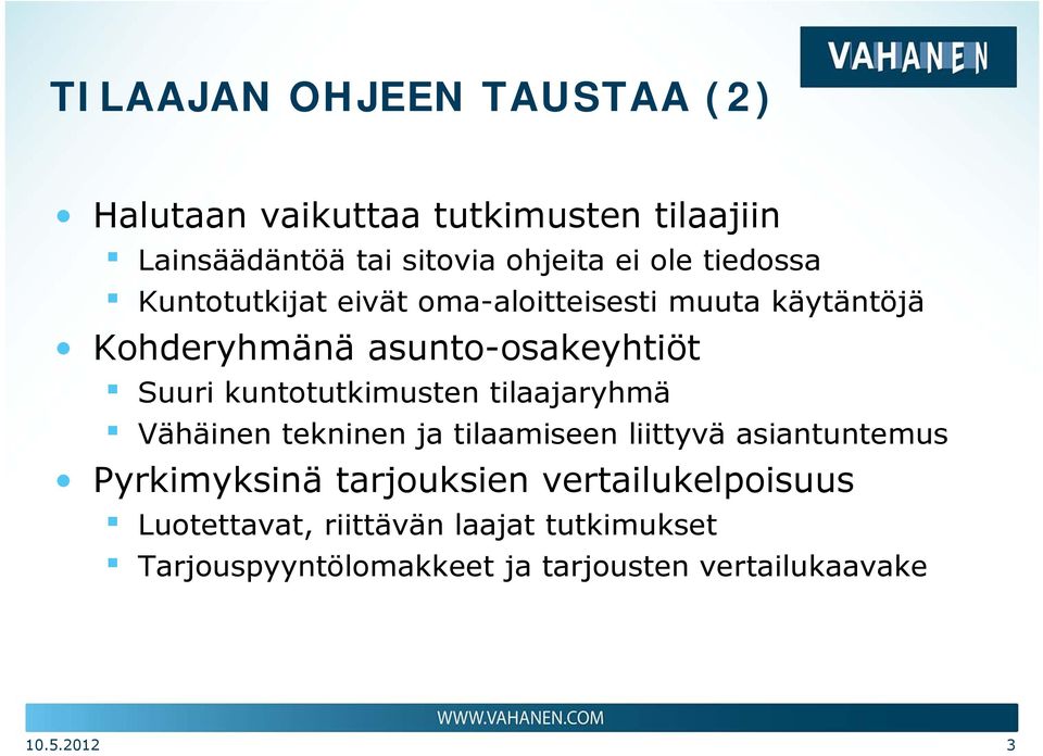 kuntotutkimusten tilaajaryhmä Vähäinen tekninen ja tilaamiseen liittyvä asiantuntemus Pyrkimyksinä tarjouksien