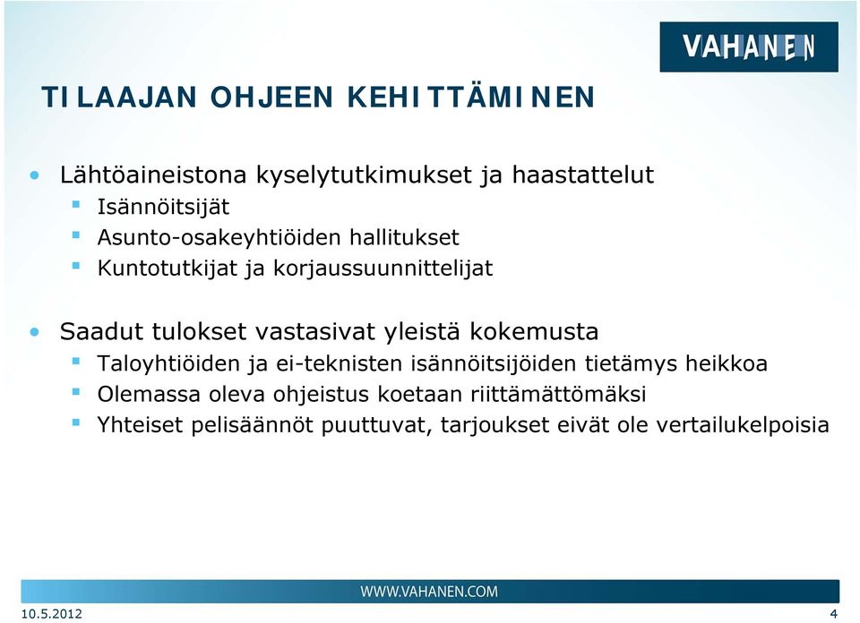 yleistä kokemusta Taloyhtiöiden ja ei-teknisten isännöitsijöiden tietämys heikkoa Olemassa oleva