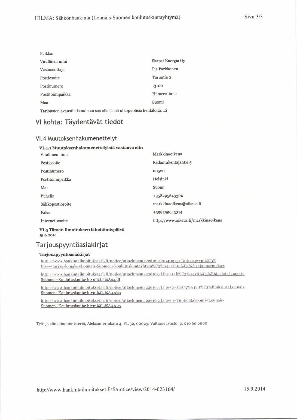 ä s nä ul k o p uo li s i a h e n k il ö i t ä : E i VI ko h t a: Täyd en t ävät t ied o t VI.4 Muutoks enhakumenettelyt V I. 4.