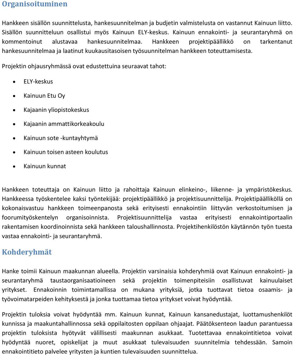 Hankkeen projektipäällikkö on tarkentanut hankesuunnitelmaa ja laatinut kuukausitasoisen työsuunnitelman hankkeen toteuttamisesta.