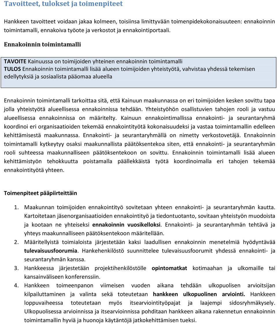 Ennakoinnin toimintamalli TAVOITE Kainuussa on toimijoiden yhteinen ennakoinnin toimintamalli TULOS Ennakoinnin toimintamalli lisää alueen toimijoiden yhteistyötä, vahvistaa yhdessä tekemisen