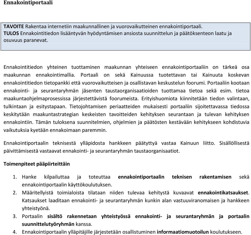 Ennakointitiedon yhteinen tuottaminen maakunnan yhteiseen ennakointiportaaliin on tärkeä osa maakunnan ennakointimallia.