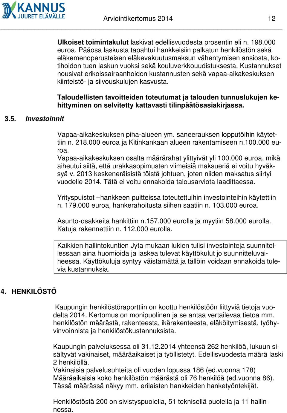 Kustannukset nousivat erikoissairaanhoidon kustannusten sekä vapaa-aikakeskuksen kiinteistö- ja siivouskulujen kasvusta.