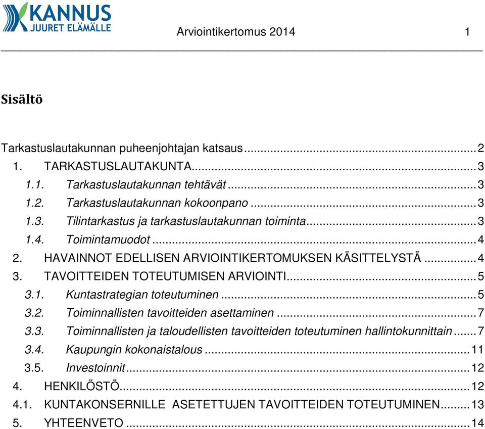 TAVOITTEIDEN TOTEUTUMISEN ARVIOINTI... 5 3.1. Kuntastrategian toteutuminen... 5 3.2. Toiminnallisten tavoitteiden asettaminen... 7 3.3. Toiminnallisten ja taloudellisten tavoitteiden toteutuminen hallintokunnittain.