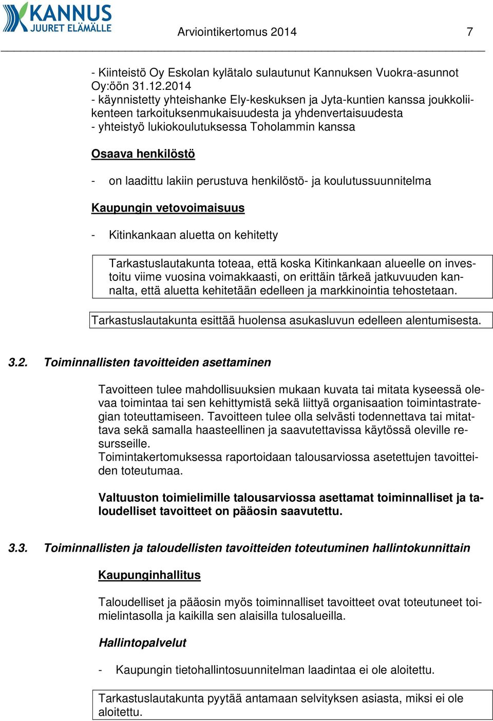 henkilöstö - on laadittu lakiin perustuva henkilöstö- ja koulutussuunnitelma Kaupungin vetovoimaisuus - Kitinkankaan aluetta on kehitetty Tarkastuslautakunta toteaa, että koska Kitinkankaan alueelle