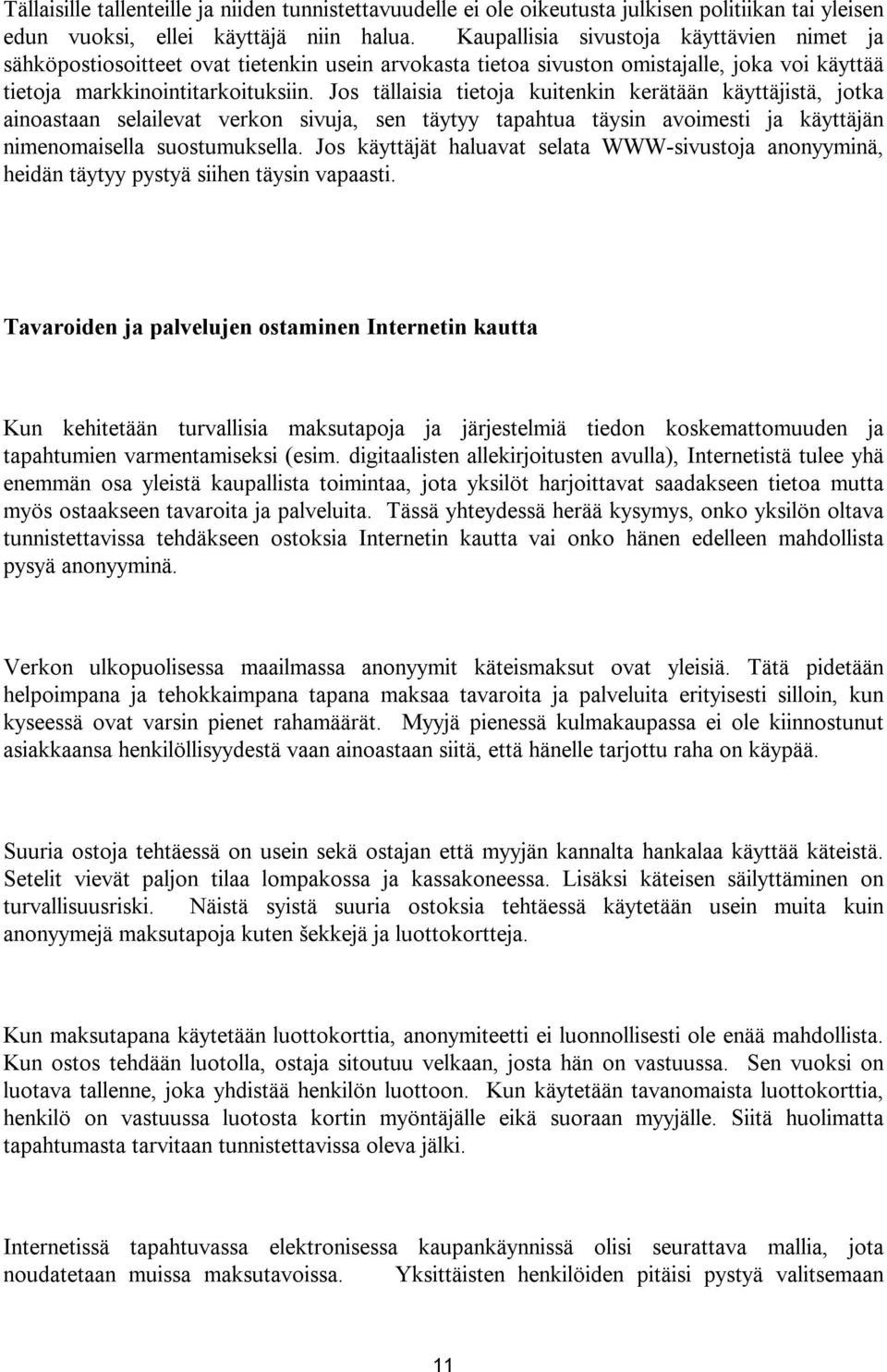 Jos tällaisia tietoja kuitenkin kerätään käyttäjistä, jotka ainoastaan selailevat verkon sivuja, sen täytyy tapahtua täysin avoimesti ja käyttäjän nimenomaisella suostumuksella.