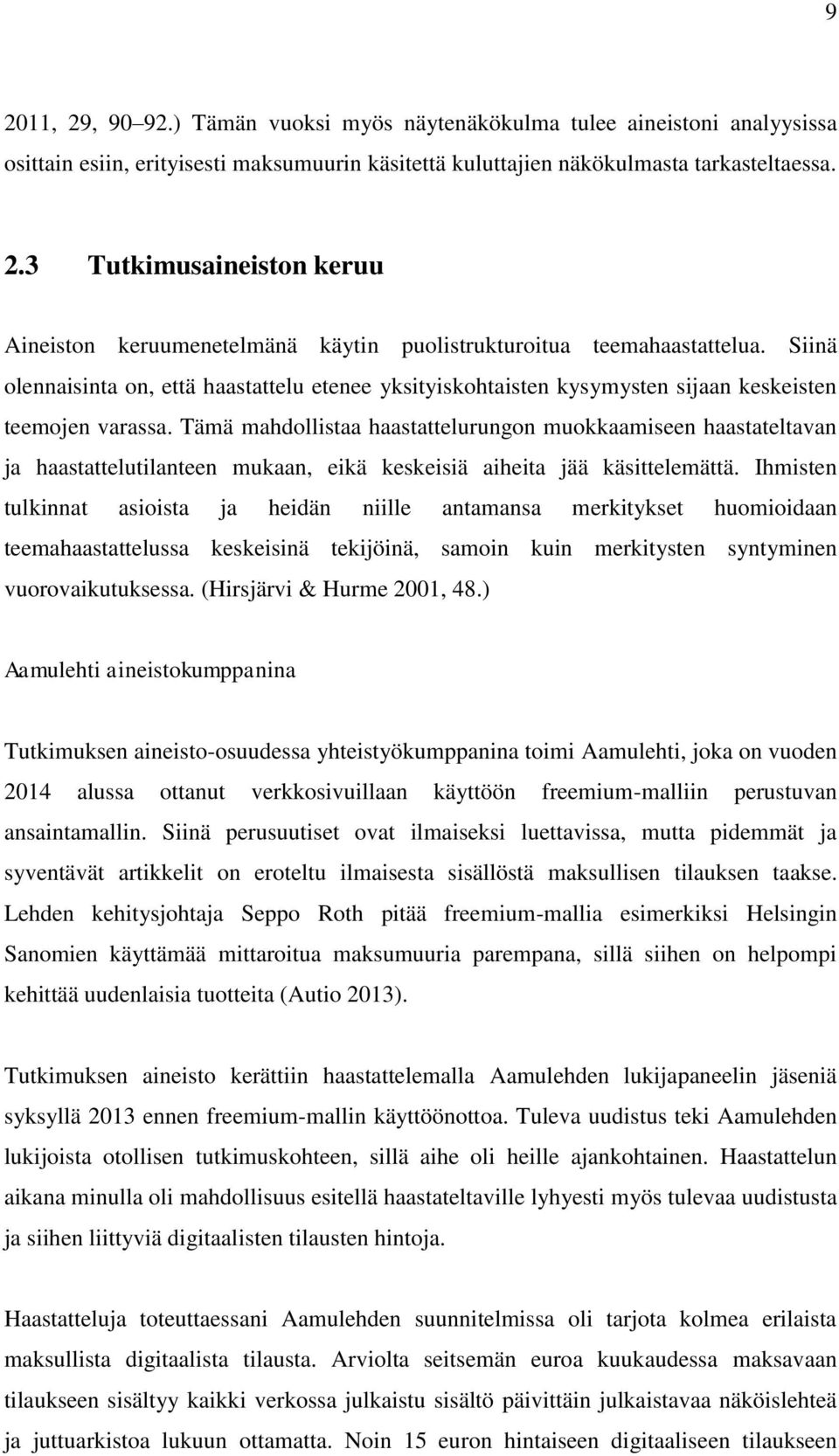 Tämä mahdollistaa haastattelurungon muokkaamiseen haastateltavan ja haastattelutilanteen mukaan, eikä keskeisiä aiheita jää käsittelemättä.