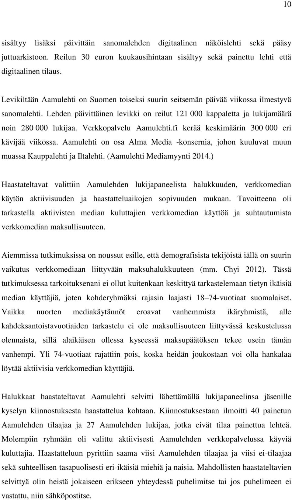 Verkkopalvelu Aamulehti.fi kerää keskimäärin 300 000 eri kävijää viikossa. Aamulehti on osa Alma Media -konsernia, johon kuuluvat muun muassa Kauppalehti ja Iltalehti. (Aamulehti Mediamyynti 2014.