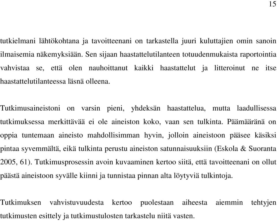 Tutkimusaineistoni on varsin pieni, yhdeksän haastattelua, mutta laadullisessa tutkimuksessa merkittävää ei ole aineiston koko, vaan sen tulkinta.