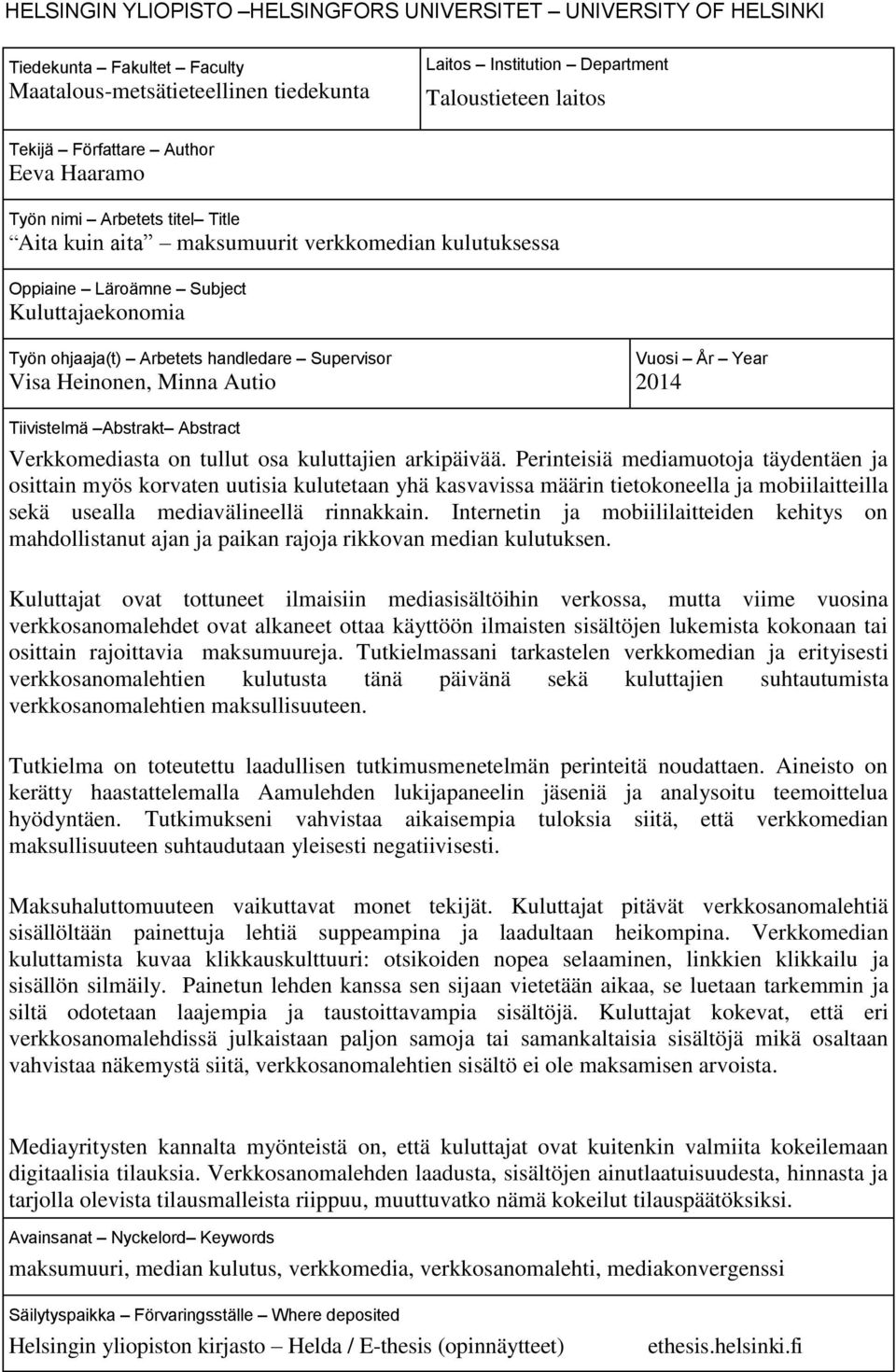 Supervisor Visa Heinonen, Minna Autio Vuosi År Year 2014 Tiivistelmä Abstrakt Abstract Verkkomediasta on tullut osa kuluttajien arkipäivää.