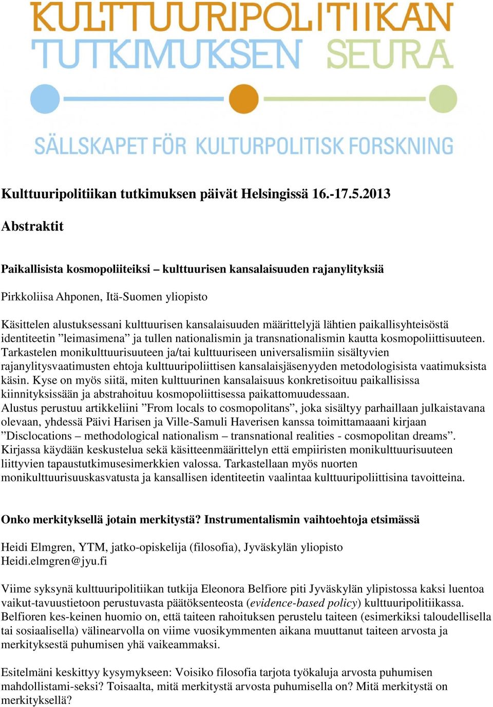 lähtien paikallisyhteisöstä identiteetin leimasimena ja tullen nationalismin ja transnationalismin kautta kosmopoliittisuuteen.