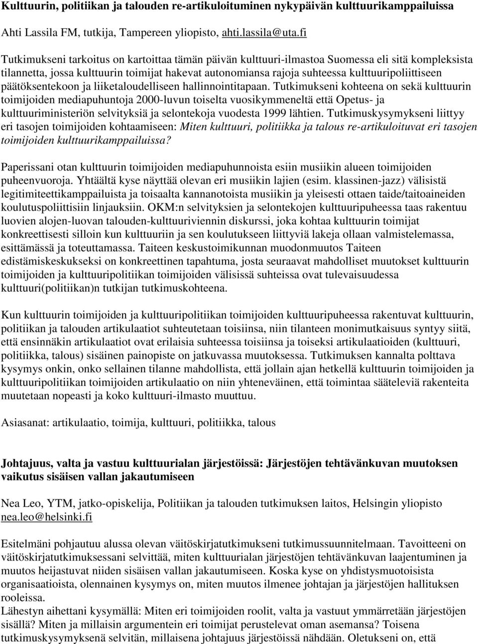 kulttuuripoliittiseen päätöksentekoon ja liiketaloudelliseen hallinnointitapaan.