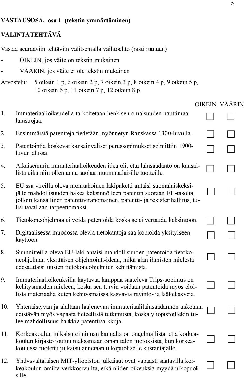 OIKEIN VÄÄRIN 2. Ensimmäisiä patentteja tiedetään myönnetyn Ranskassa 1300-luvulla. 3. Patentointia koskevat kansainväliset perussopimukset solmittiin 1900- luvun alussa. 4.