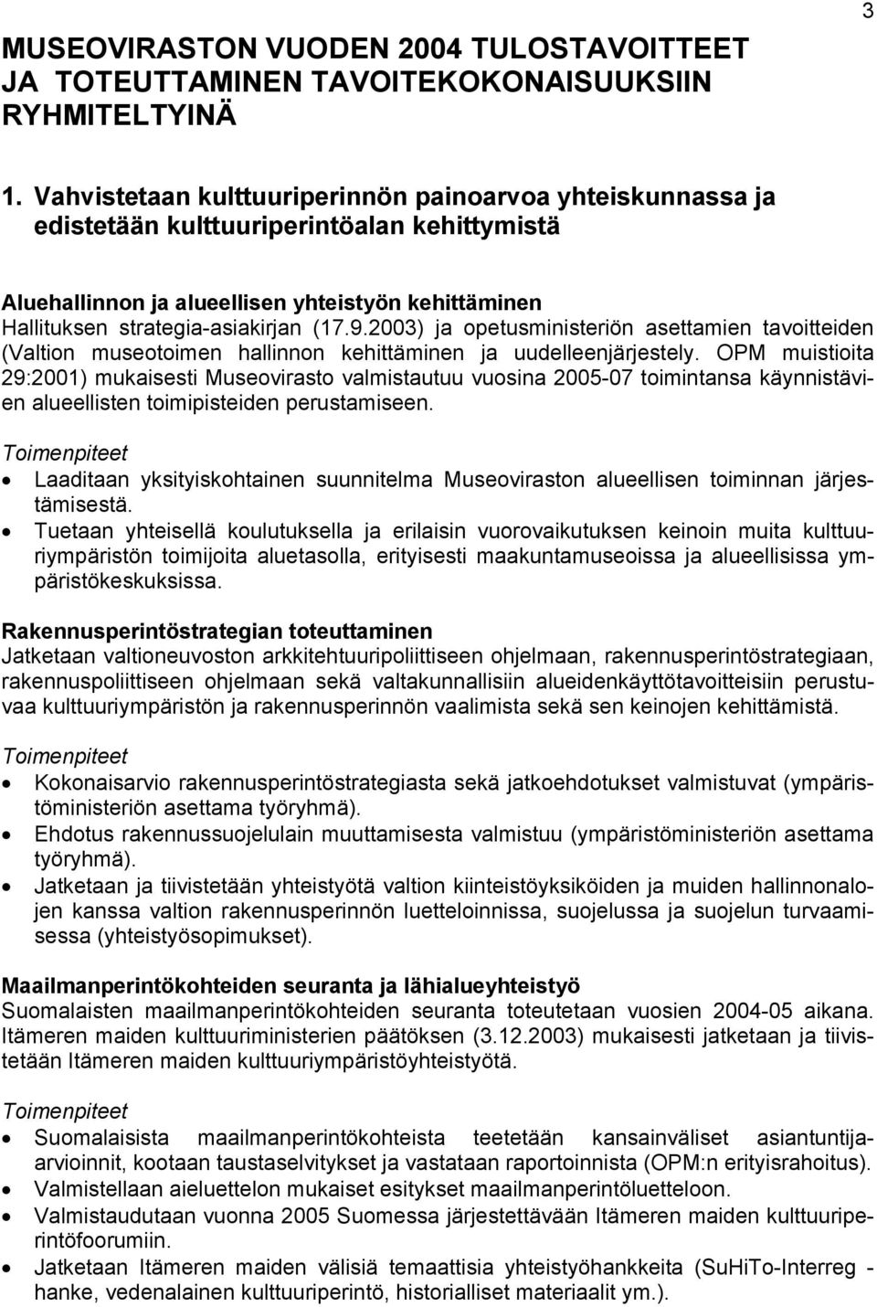 2003) ja opetusministeriön asettamien tavoitteiden (Valtion museotoimen hallinnon kehittäminen ja uudelleenjärjestely.