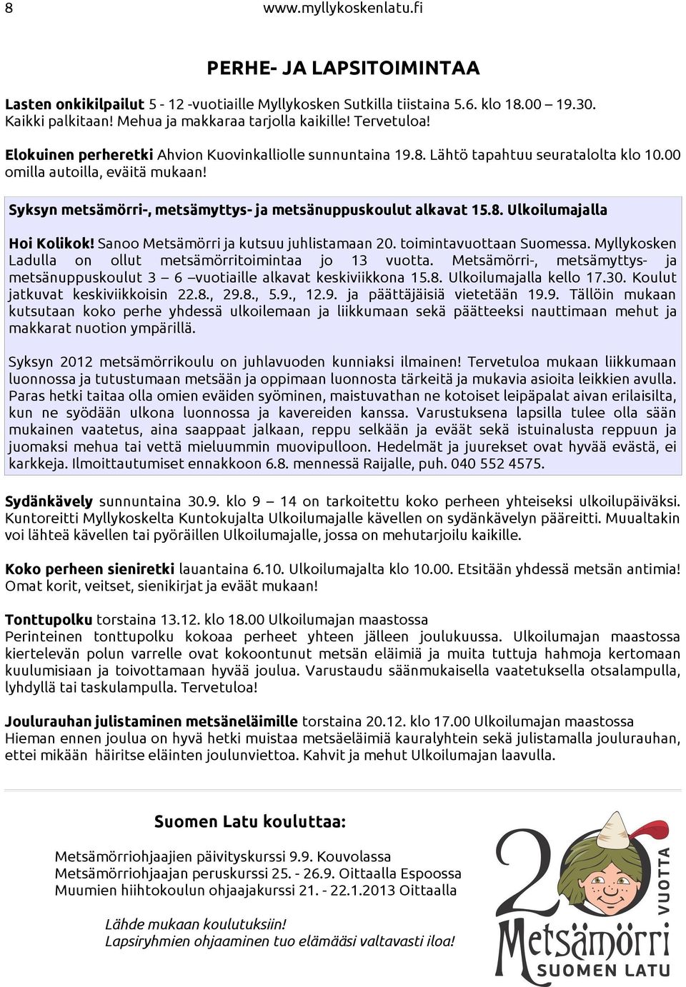 Syksyn metsämörri-, metsämyttys- ja metsänuppuskoulut alkavat 15.8. Ulkoilumajalla Hoi Kolikok! Sanoo Metsämörri ja kutsuu juhlistamaan 20. toimintavuottaan Suomessa.