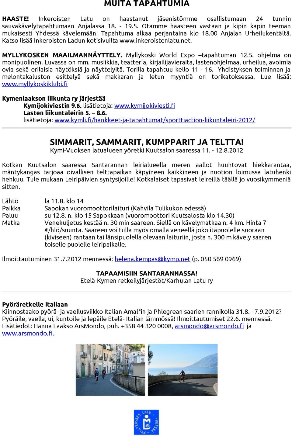 inkeroistenlatu.net. MYLLYKOSKEN MAAILMANNÄYTTELY. Myllykoski World Expo tapahtuman 12.5. ohjelma on monipuolinen. Luvassa on mm.