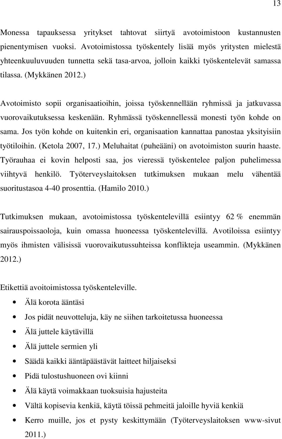 ) Avotoimisto sopii organisaatioihin, joissa työskennellään ryhmissä ja jatkuvassa vuorovaikutuksessa keskenään. Ryhmässä työskennellessä monesti työn kohde on sama.