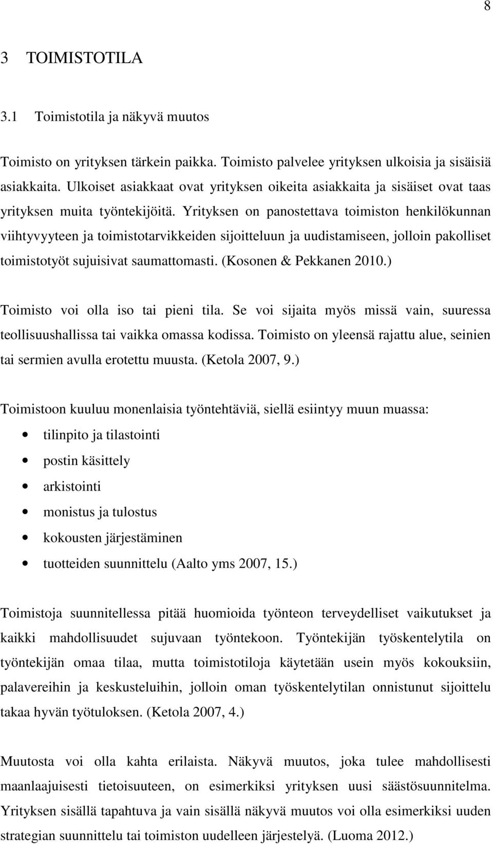 Yrityksen on panostettava toimiston henkilökunnan viihtyvyyteen ja toimistotarvikkeiden sijoitteluun ja uudistamiseen, jolloin pakolliset toimistotyöt sujuisivat saumattomasti.