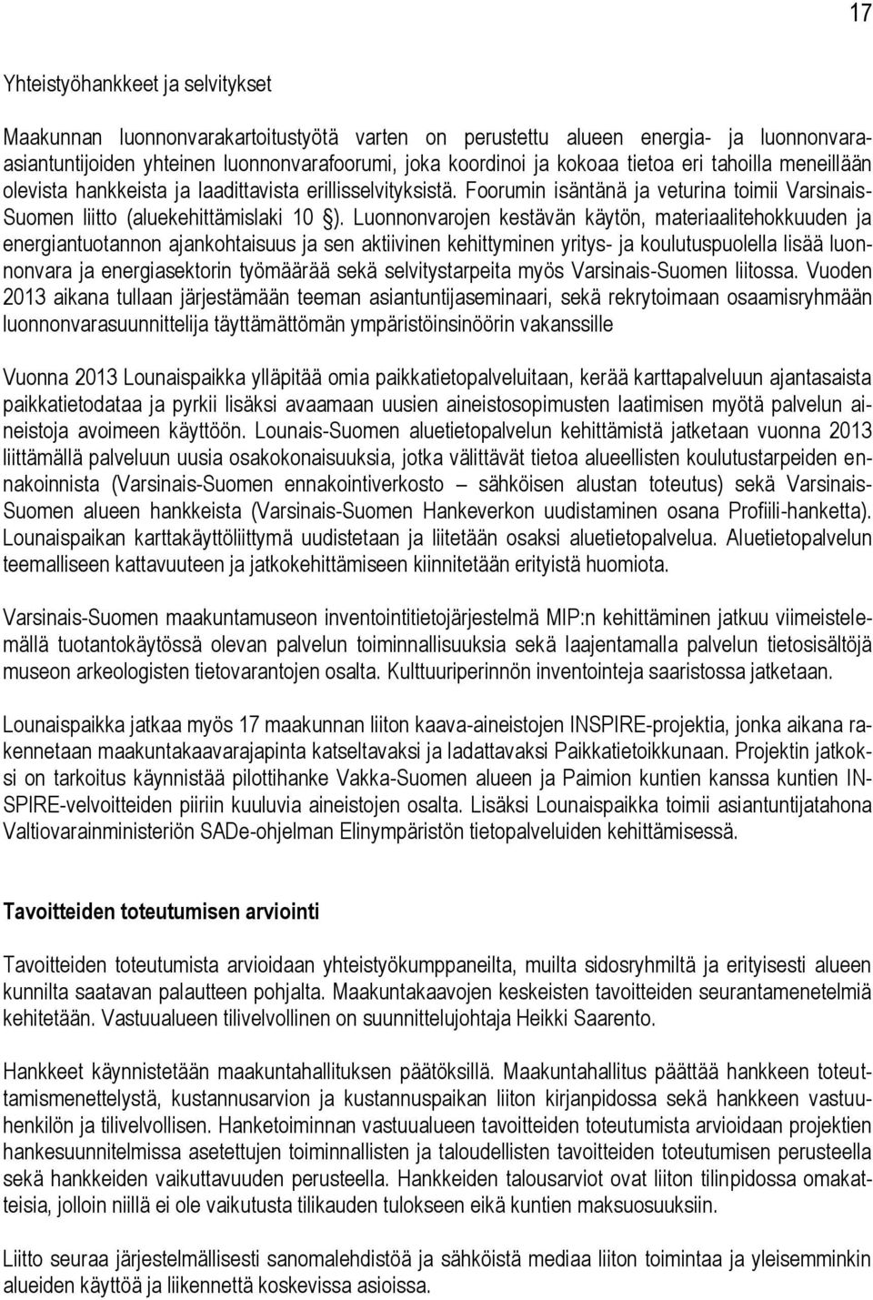 Luonnonvarojen kestävän käytön, materiaalitehokkuuden ja energiantuotannon ajankohtaisuus ja sen aktiivinen kehittyminen yritys- ja koulutuspuolella lisää luonnonvara ja energiasektorin työmäärää