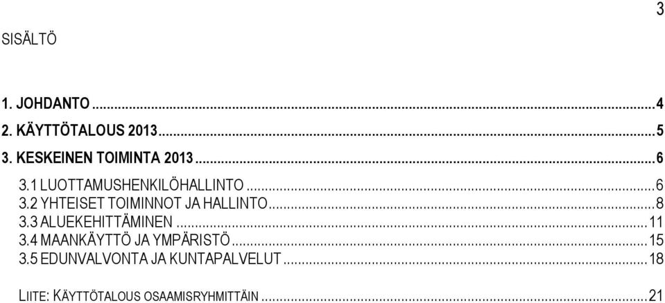 .. 8 3.3 ALUEKEHITTÄMINEN... 11 3.4 MAANKÄYTTÖ JA YMPÄRISTÖ... 15 3.