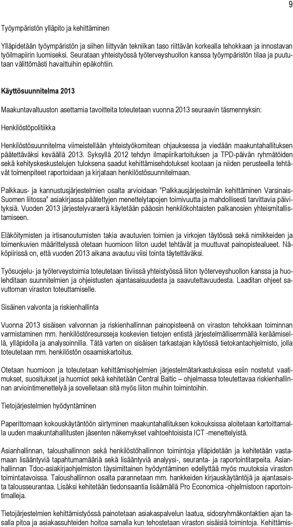 Käyttösuunnitelma 2013 Maakuntavaltuuston asettamia tavoitteita toteutetaan vuonna 2013 seuraavin täsmennyksin: Henkilöstöpolitiikka Henkilöstösuunnitelma viimeistellään yhteistyökomitean ohjauksessa