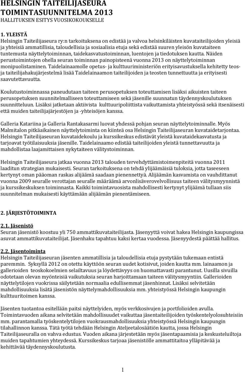 tuntemustanäyttelytoiminnan,taidekasvatustoiminnan,luentojenjatiedotuksenkautta.näiden perustoimintojenohellaseurantoiminnanpainopisteenävuonna2013onnäyttelytoiminnan monipuolistaminen.